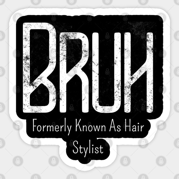 Mens Bruh Formerly Known As Hair Stylist Meme Funny Saying Broh Sticker by click2print